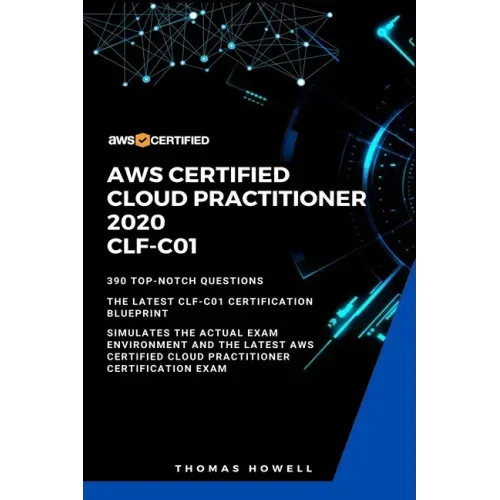 Aws: AWS Certified Cloud Practitioner 2020: CLF-C01: 390 Top-Notch Questions: The Latest CLF-C01 Certification Blueprint