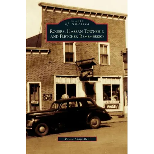 Rogers, Hassan Township, and Fletcher Remembered