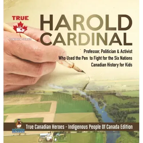 Harold Cardinal - Professor, Politician & Activist Who Used the Pen to Fight for the Six Nations Canadian History for Kids True Canadian Heroes - Indi