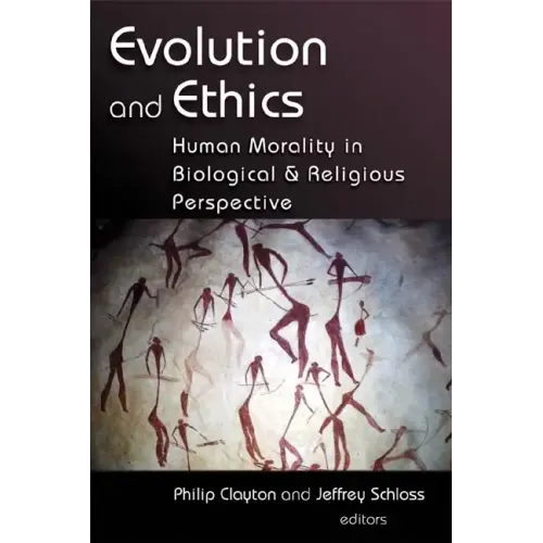 Evolution and Ethics: Human Morality in Biological and Religious Perspective