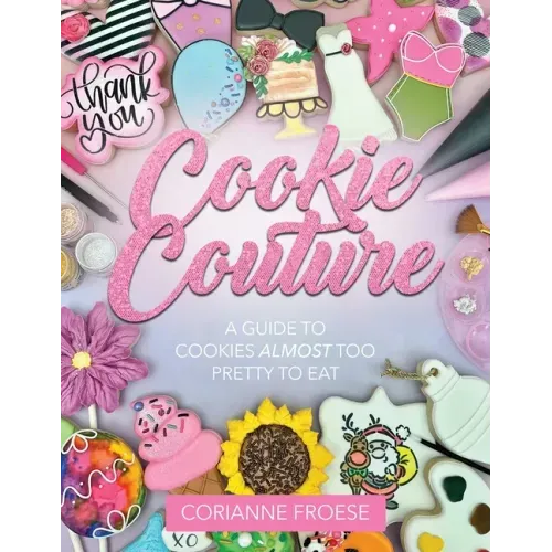 Cookie Couture: A Guide to Cookies Almost Too Pretty to Eat