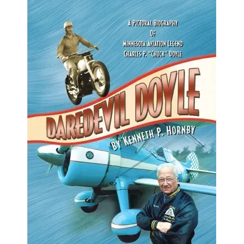 Daredevil Doyle: A Pictorial Biography of Minnesota Aviation Legend Charles P. ''Chuck'' Doyle