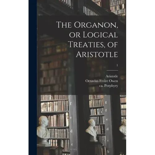 The Organon, or Logical Treaties, of Aristotle; 1