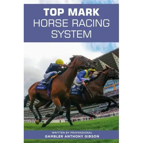Top Mark Horse Racing System: Written by Professional Gambler Anthony Gibson
