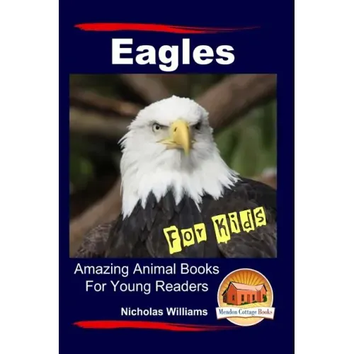Eagles For Kids Amazing Animal Books For Young Readers