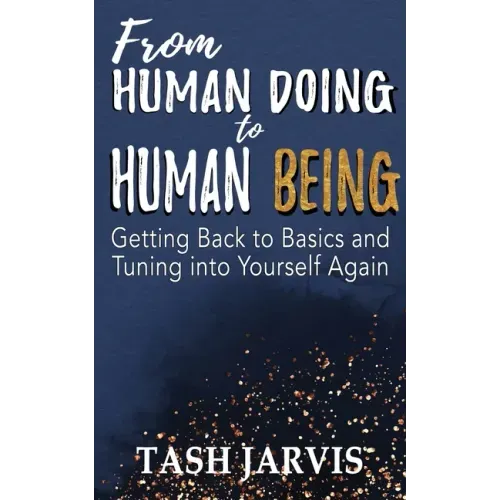 From Human Doing to Human Being: Getting Back to Basics and Tuning into Yourself Again