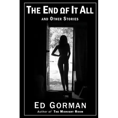 The End of It All and Other Stories: The Dark Edge of Ed Gorman