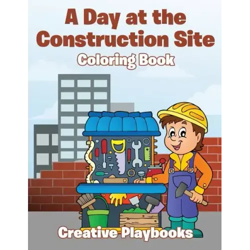 A Day at the Construction Site Coloring Book