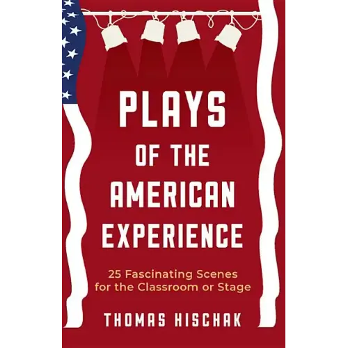 Plays of the American Experience: 25 Fascinating Scenes for the Classroom or Stage