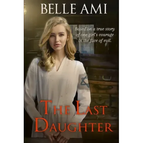 The Last Daughter: Based on a True Story of One Girl's Courage in the Face of Evil