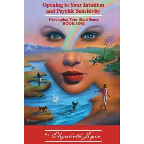 Opening to Your Intuition and Psychic Sensitivity: Developing Your Sixth Sense - Book One