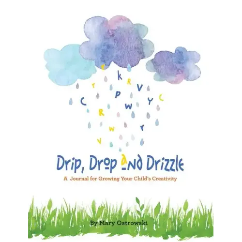 Drip, Drop and Drizzle: A Journal for Growing Your Child's Creativity