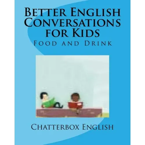 Better English Conversations for Kids: Food and Drink