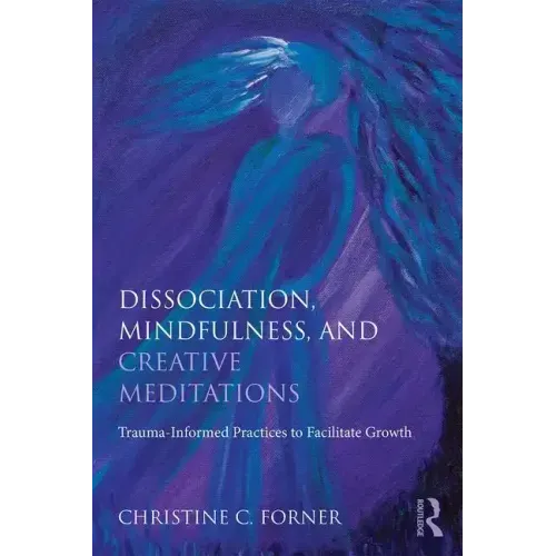 Dissociation, Mindfulness, and Creative Meditations: Trauma-Informed Practices to Facilitate Growth