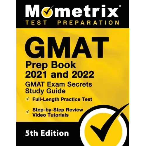GMAT Prep Book 2021 and 2022 - GMAT Exam Secrets Study Guide, Full-Length Practice Test, Includes Step-by-Step Review Video Tutorials: [5th Edition]