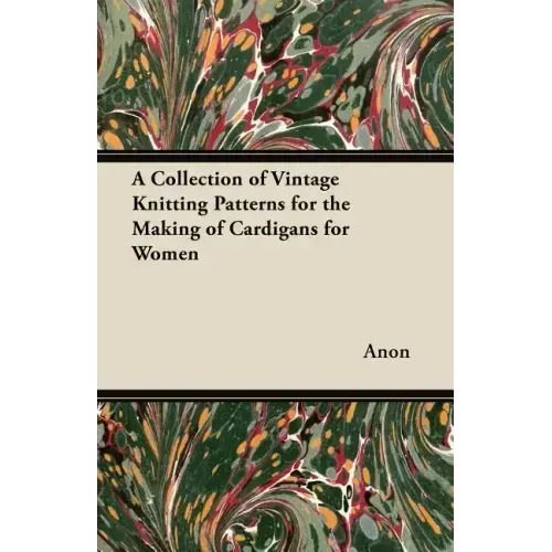 A Collection of Vintage Knitting Patterns for the Making of Cardigans for Women