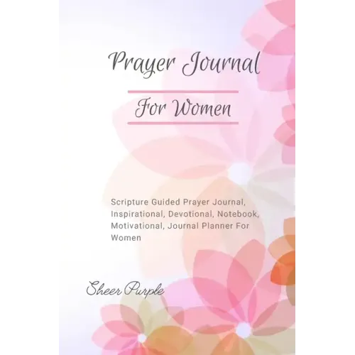 Prayer Journal For Women: Scripture Guided Prayer Journal Inspirational Devotional Notebook Motivational Journal Planner For Women