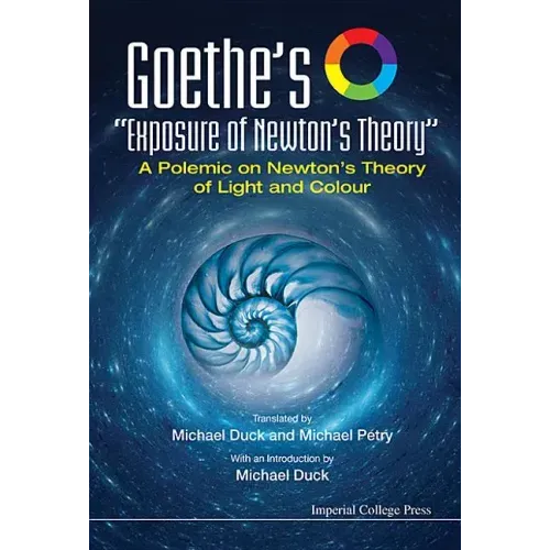 Goethe's Exposure of Newton's Theory: A Polemic on Newton's Theory of Light and Colour