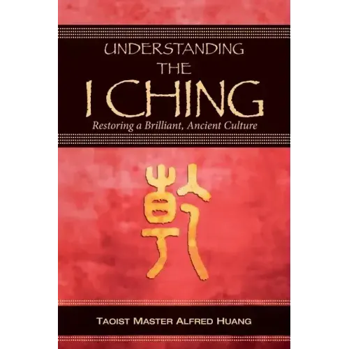 Understanding the I Ching: Restoring a Brilliant, Ancient Culture