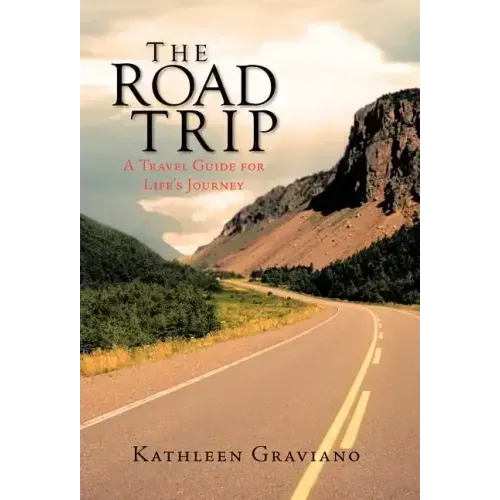 The Road Trip: A Travel Guide for Life's Journey