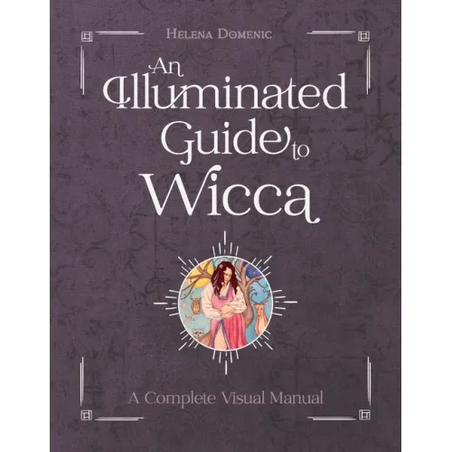 An Illuminated Guide to Wicca: A Complete Visual Manual