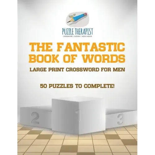 The Fantastic Book of Words Large Print Crossword for Men 50 Puzzles to Complete!