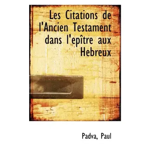 Les Citations de l'Ancien Testament Dans l'Épître Aux Hébreux