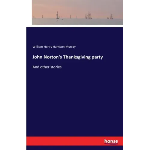 John Norton's Thanksgiving party: And other stories