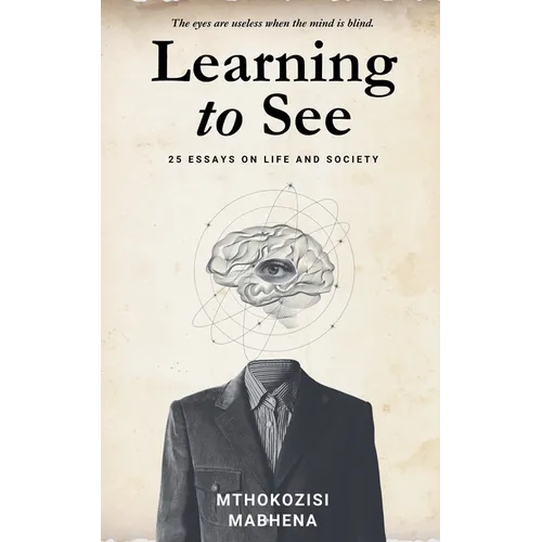 Learning to See: 25 Essays on Life and Society