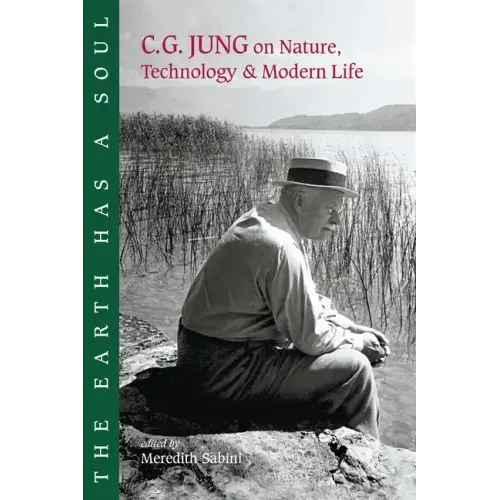 The Earth Has a Soul: C.G. Jung on Nature, Technology and Modern Life