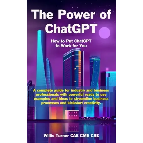 The Power of ChatGPT: How to Put ChatGPT to Work for You