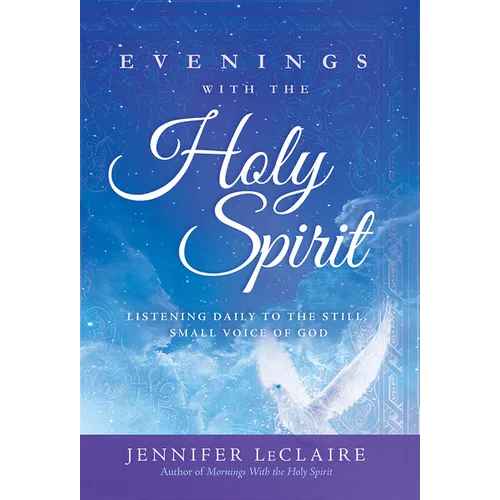Evenings with the Holy Spirit: Listening Daily to the Still, Small Voice of God