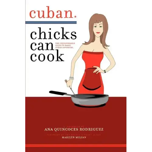 Cuban Chicks Can Cook: The Indispensible Guide to Basic Cuban Favorites.