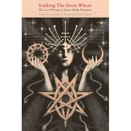 Stalking The Great Whore: The Lost Writings of James Shelby Downard