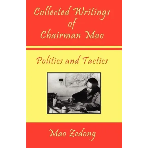 Collected Writings of Chairman Mao - Politics and Tactics: Volume 2 - Politics and Tactics