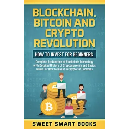 Blockchain, Bitcoin and Crypto Revolution: How To Invest For Beginners: Complete Explanation of Blockchain Technology with detailed history of cryptoc