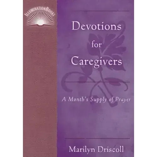 Devotions for Caregivers: A Month's Supply of Prayer