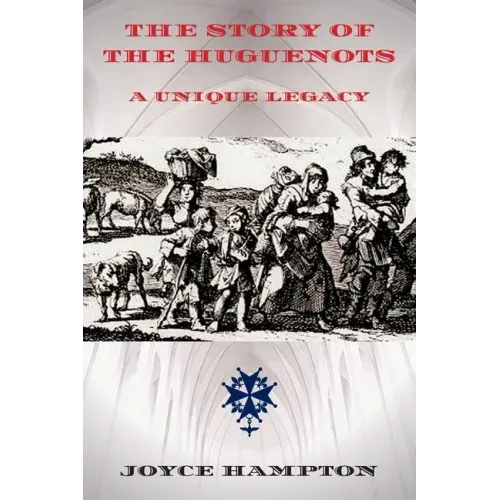 The Story of the Huguenots: A Unique Legacy
