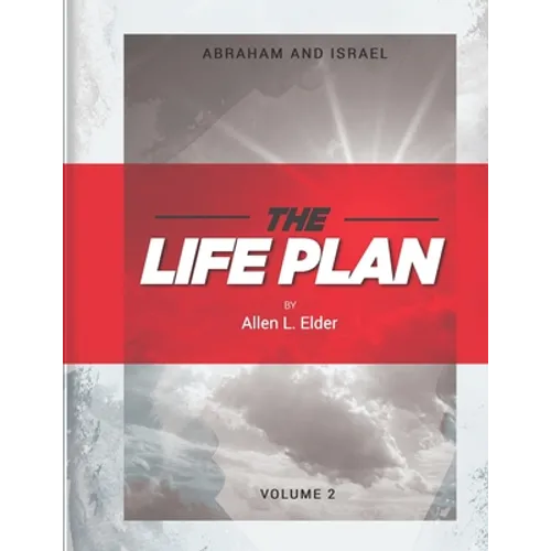 The LIFE Plan Volume Two: Abraham and Israel