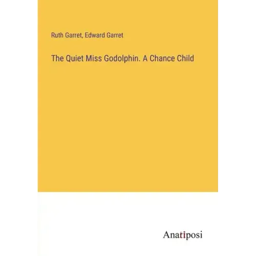 The Quiet Miss Godolphin. A Chance Child