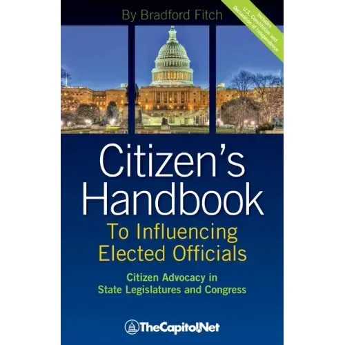 Citizen's Handbook to Influencing Elected Officials: Citizen Advocacy in State Legislatures and Congress: A Guide for Citizen Lobbyists and Grassroots