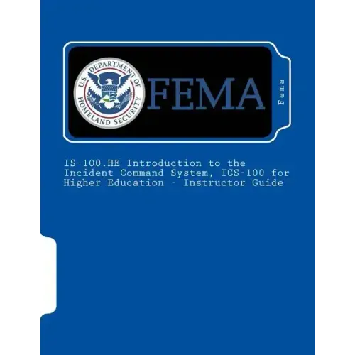 IS-100.HE Introduction to the Incident Command System, ICS-100 for Higher Education - Instructor Guide