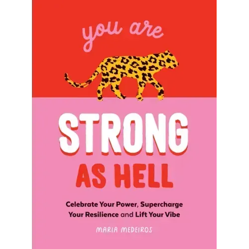 You Are Strong as Hell: Celebrate Your Power, Supercharge Your Resilience, and Lift Your Vibe