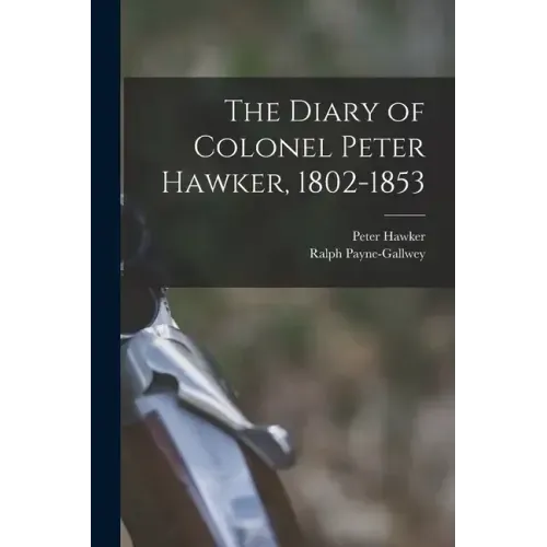 The Diary of Colonel Peter Hawker, 1802-1853