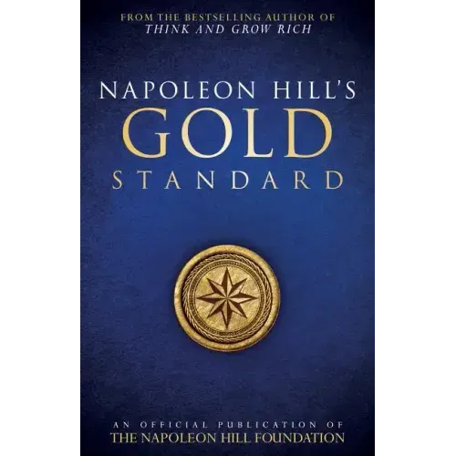 Napoleon Hill's Gold Standard: An Official Publication of the Napoleon Hill Foundation(r)
