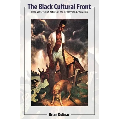 The Black Cultural Front: Black Writers and Artists of the Depression Generation