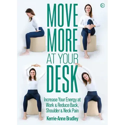 Move More at Your Desk: Reduce Back Pain and Increase Your Energy at Work