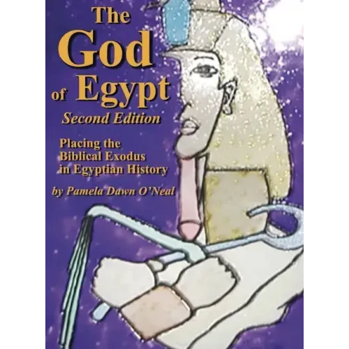 The God of Egypt - Second Edition: Placing the Biblical Exodus in Egyptian History