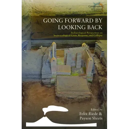 Going Forward by Looking Back: Archaeological Perspectives on Socio-Ecological Crisis, Response, and Collapse