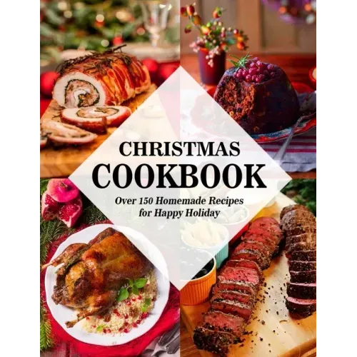 Christmas Cookbook: Over 150 Homemade Recipes for Happy Holiday